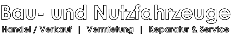 Bau- und Nutzfahrzeuge Handel / Verkauf  |  Vermietung  |  Reparatur & Service